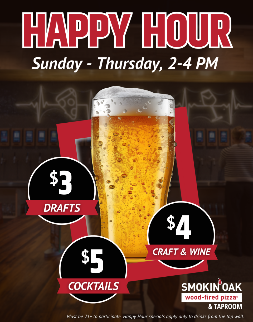 Happy Hour at Smokin’ Oak: Sip, Sip, Hooray! Every Sunday - Thursday, 2-4 PM. $3 draft beers, $4 craft beers & wine, $5 cocktails. 30 self-pour taps.